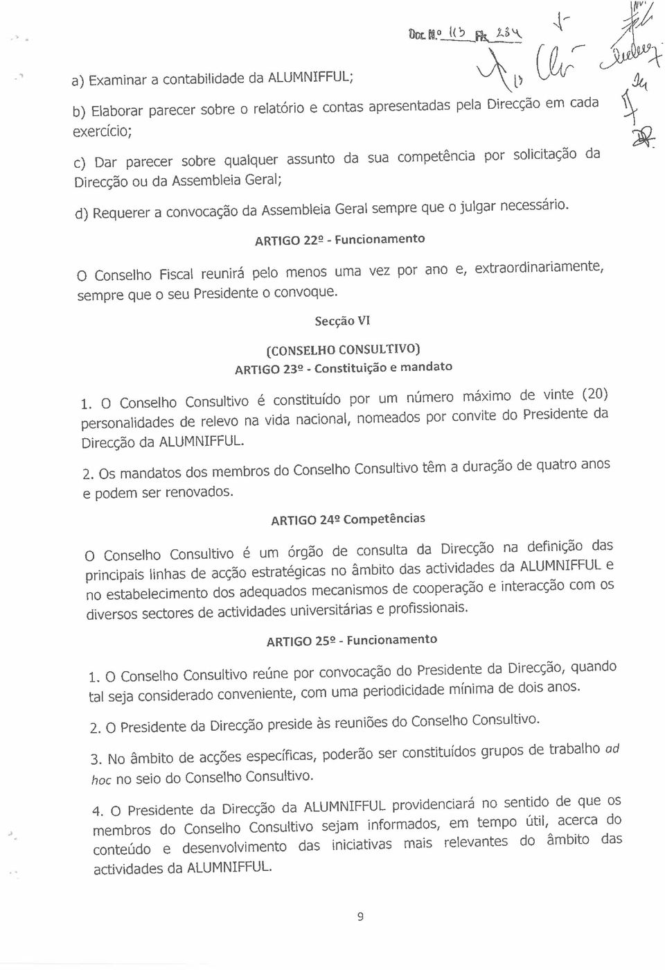 ARTIGO 22~ - Funcionamento O Conselho Fiscal reunirá pelo menos uma vez por ano e, extraordinariamente, sempre que o seu Presidente o convoque.