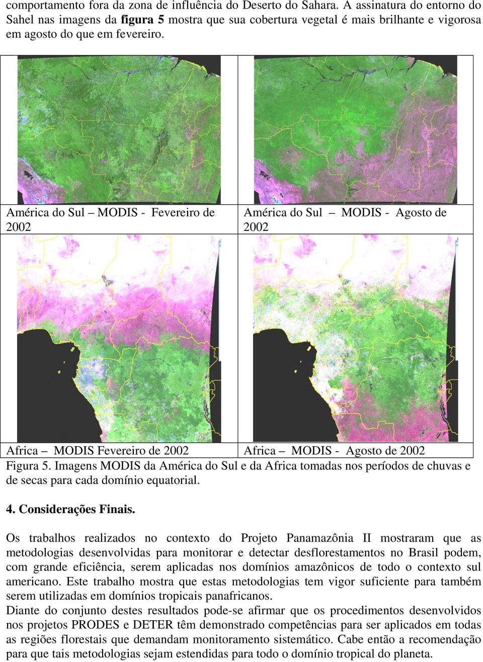 América do Sul MODIS - Fevereiro de 2002 América do Sul MODIS - Agosto de 2002 Africa MODIS Fevereiro de 2002 Africa MODIS - Agosto de 2002 Figura 5.