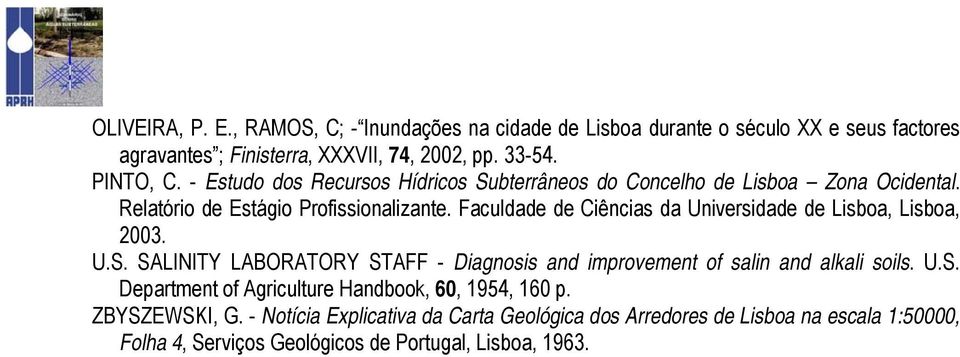 Faculdade de Ciências da Universidade de Lisboa, Lisboa, 2003. U.S. SALINITY LABORATORY STAFF - Diagnosis and improvement of salin and alkali soils. U.S. Department of Agriculture Handbook, 60, 1954, 160 p.