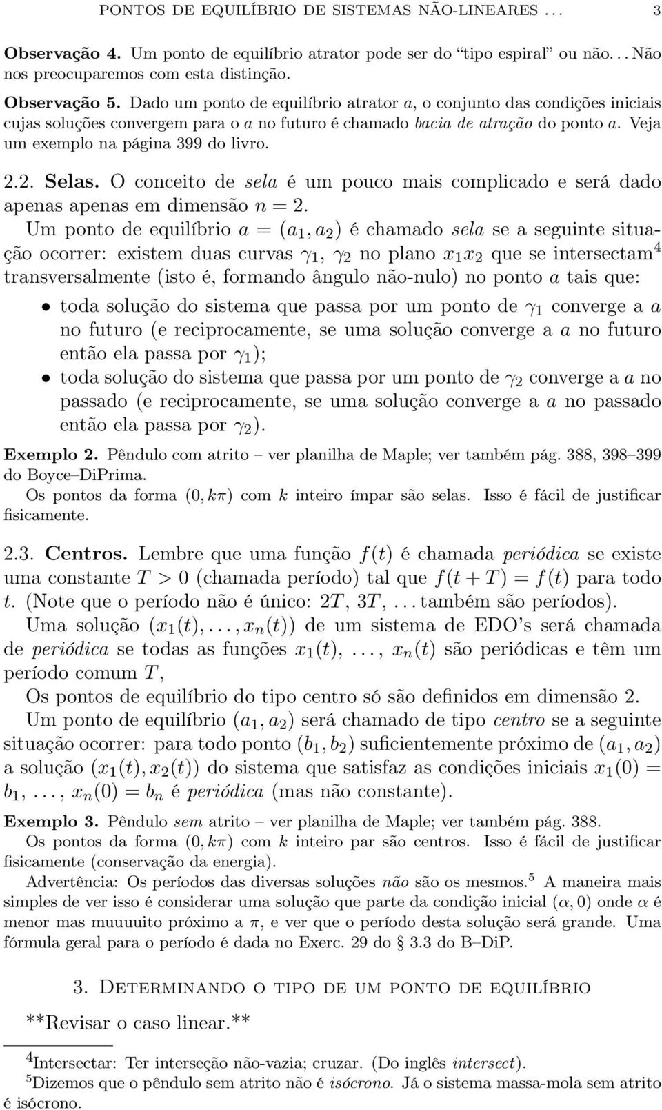 2. Selas. O conceito de sela é um pouco mais complicado e será dado apenas apenas em dimensão n = 2.