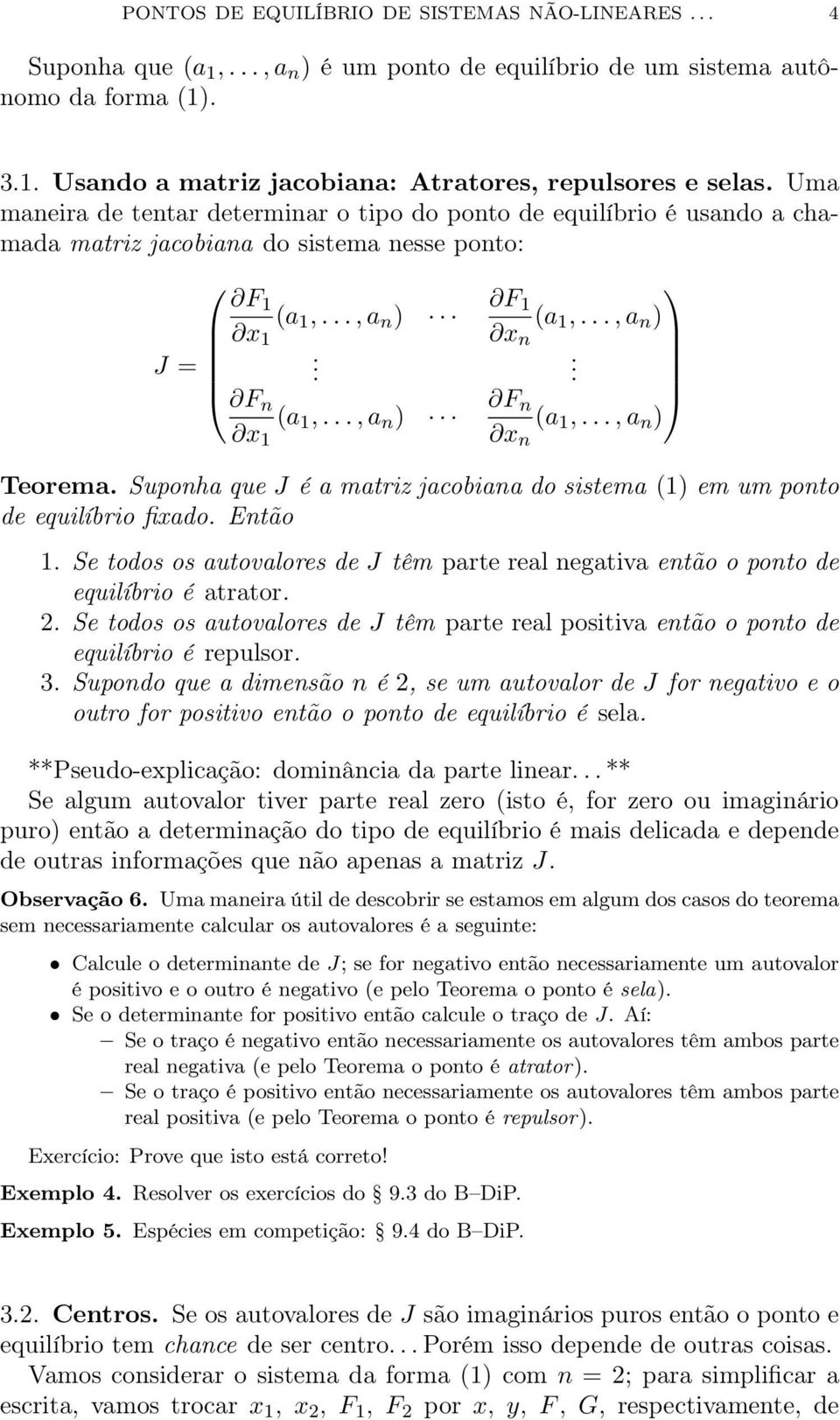 F n (a 1,..., a n ) x n Teorema. Suponha que J é a matriz jacobiana do sistema (1) em um ponto de equilíbrio fixado. Então 1.