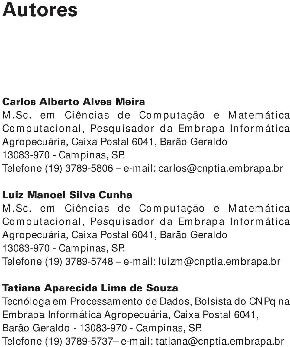 Telefone (19) 3789-5806 e-mail: carlos@cnptia.embrapa.