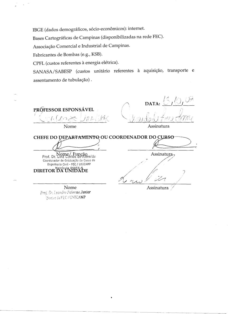 SANASA/SABESP (custos unitário referentes à aquisição, transporte e assentamento de tubulação). PRqFESSOR r (r I', ESPONSÁ VEL Nome,'1 tj,- I,' \I./A :~k9:()!/; DATA:!~_.