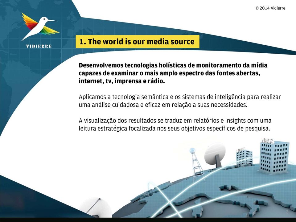 Aplicamos a tecnologia semântica e os sistemas de inteligência para realizar uma análise cuidadosa e eficaz em relação