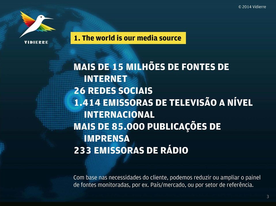 000 PUBLICAÇÕES DE IMPRENSA 233 EMISSORAS DE RÁDIO Com base nas necessidades do