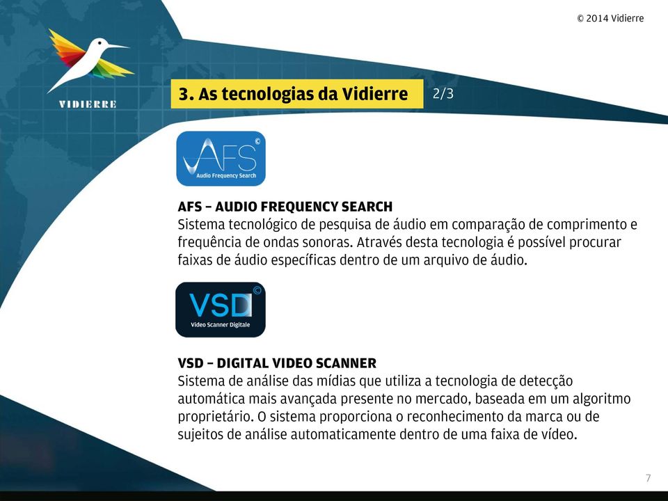 VSD DIGITAL VIDEO SCANNER Sistema de análise das mídias que utiliza a tecnologia de detecção automática mais avançada presente no mercado,