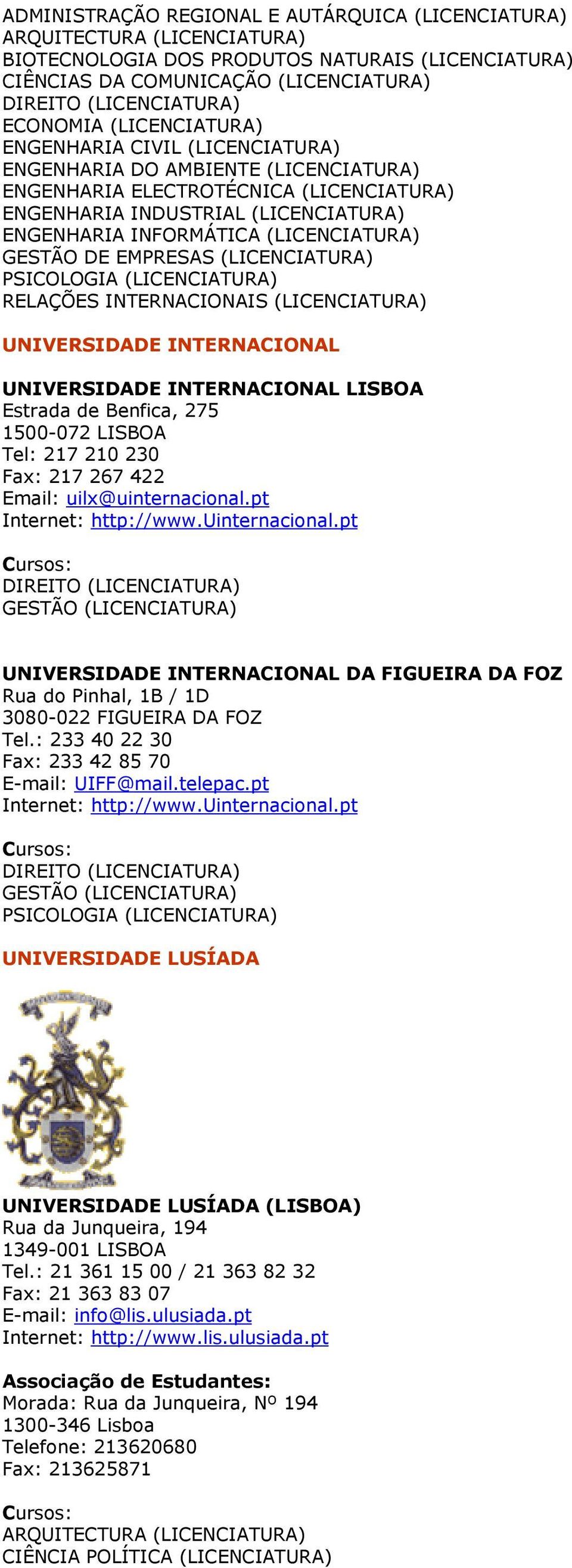 (LICENCIATURA) UNIVERSIDADE INTERNACIONAL UNIVERSIDADE INTERNACIONAL LISBOA Estrada de Benfica, 275 1500-072 LISBOA Tel: 217 210 230 Fax: 217 267 422 Email: uilx@uinternacional.