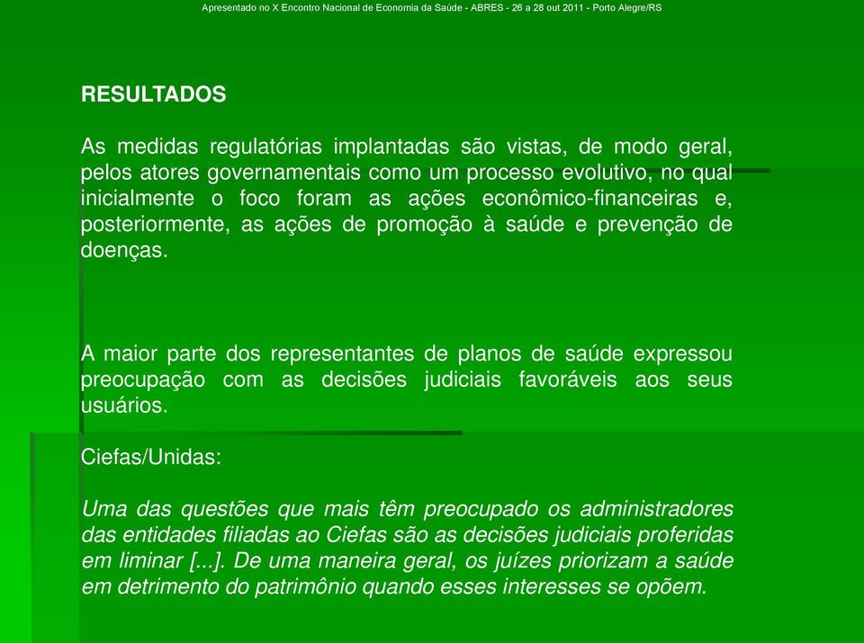 A maior parte dos representantes de planos de saúde expressou preocupação com as decisões judiciais favoráveis aos seus usuários.