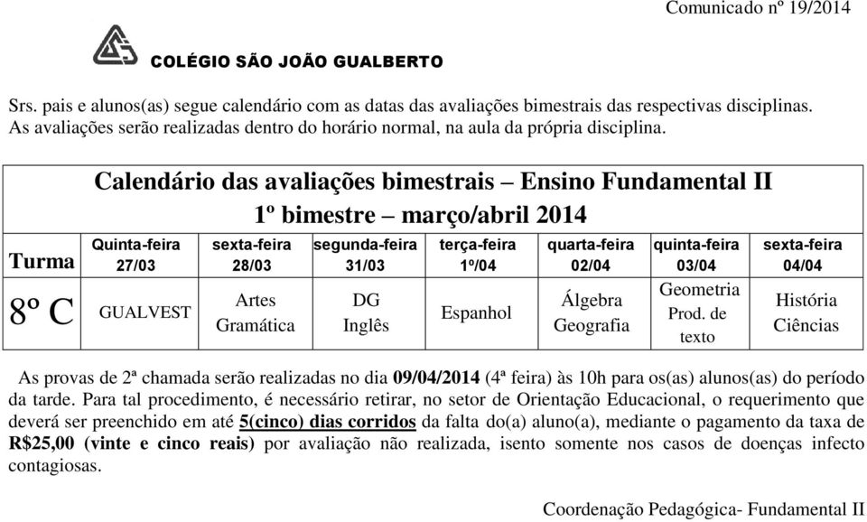 Para tal procedimento, é necessário retirar, no setor de Orientação Educacional, o requerimento que deverá ser preenchido em até