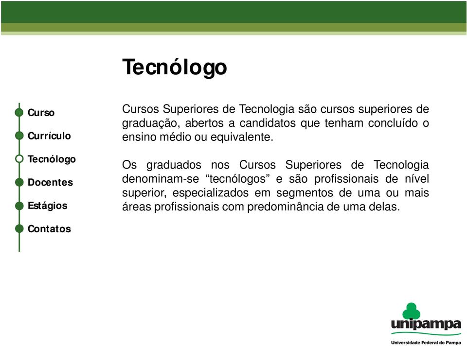 Os graduados nos Cursos Superiores de Tecnologia denominam-se tecnólogos e são