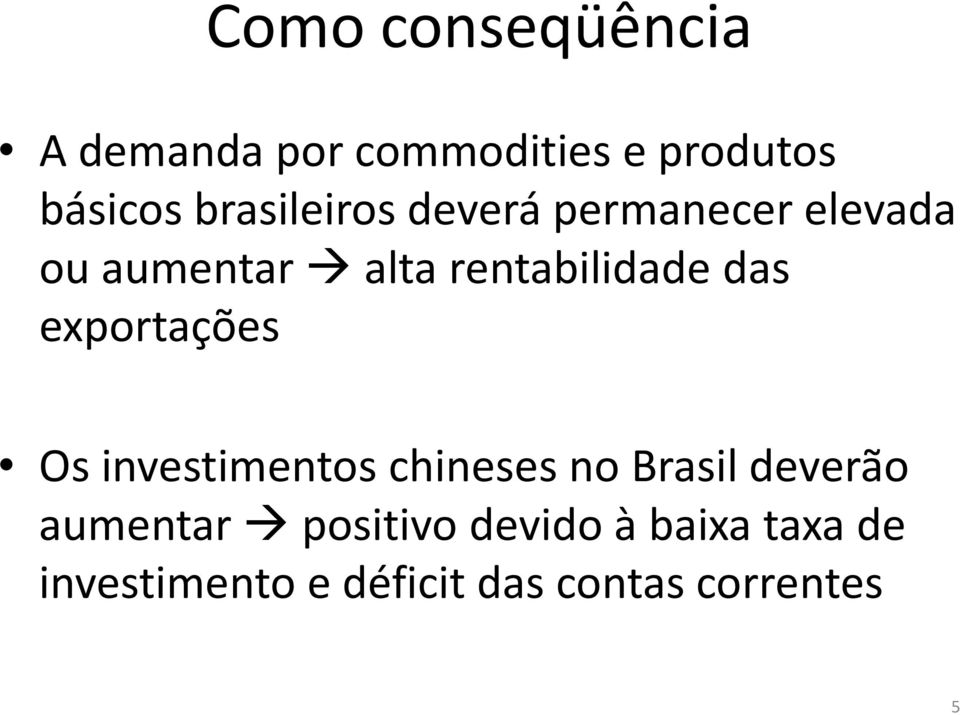 das exportações Os investimentos chineses no Brasil deverão aumentar