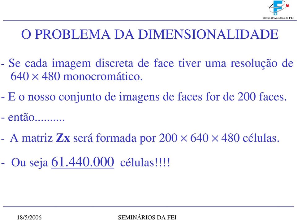 - E o nosso conunto de imagens de faces for de 200 faces. - então.