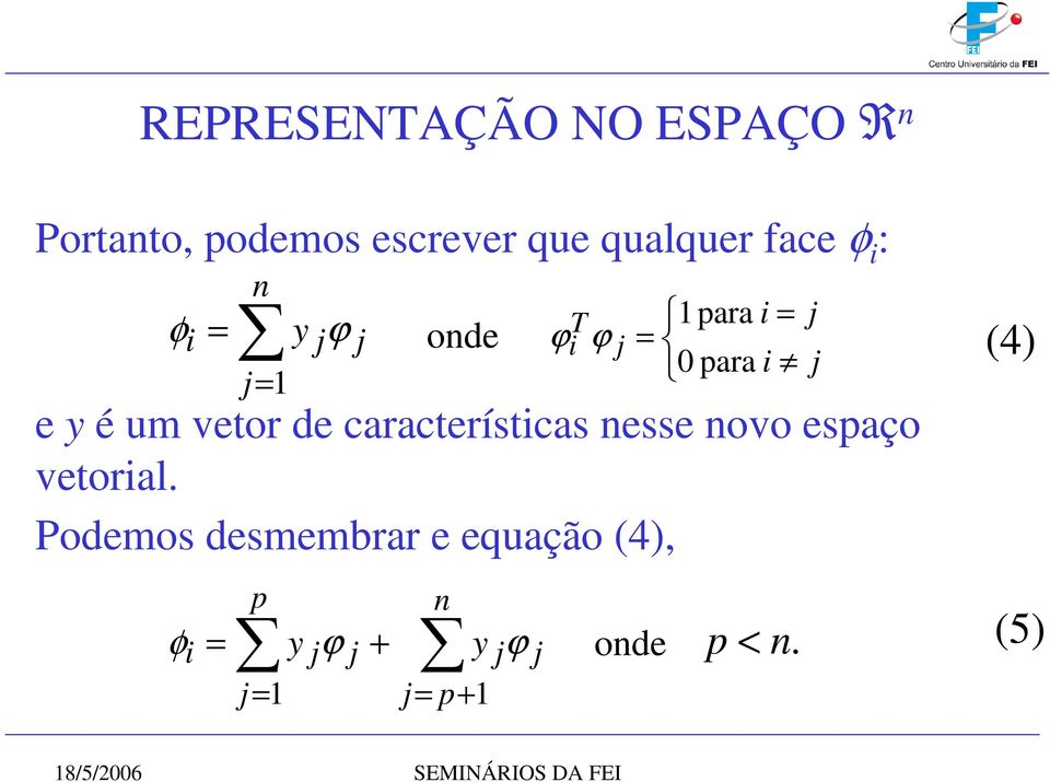 0 para i e y é um vetor de características nesse novo espaço