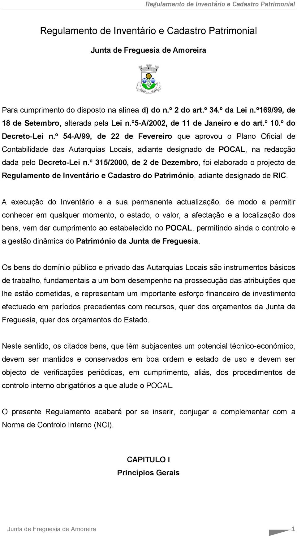 º 54-A/99, de 22 de Fevereiro que aprovou o Plano Oficial de Contabilidade das Autarquias Locais, adiante designado de POCAL, na redacção dada pelo Decreto-Lei n.