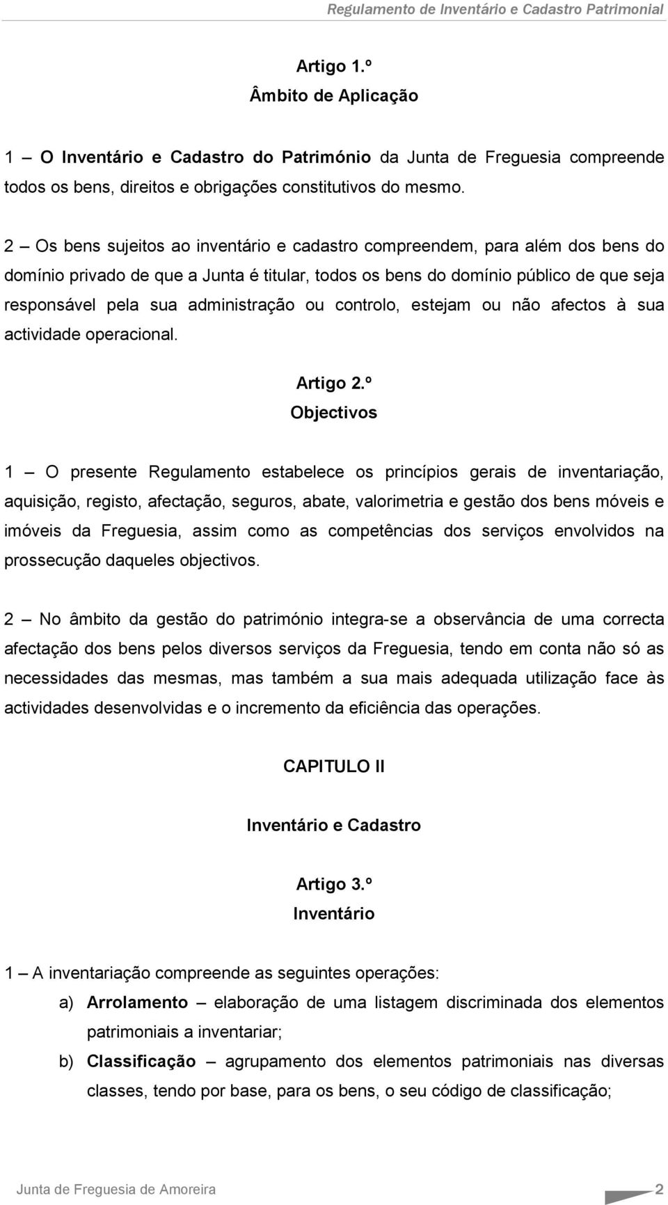 administração ou controlo, estejam ou não afectos à sua actividade operacional. Artigo 2.