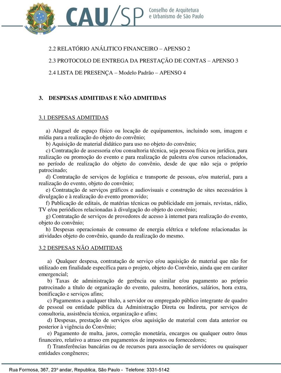 objeto do convênio; c) Contratação de assessoria e/ou consultoria técnica, seja pessoa física ou jurídica, para realização ou promoção do evento e para realização de palestra e/ou cursos