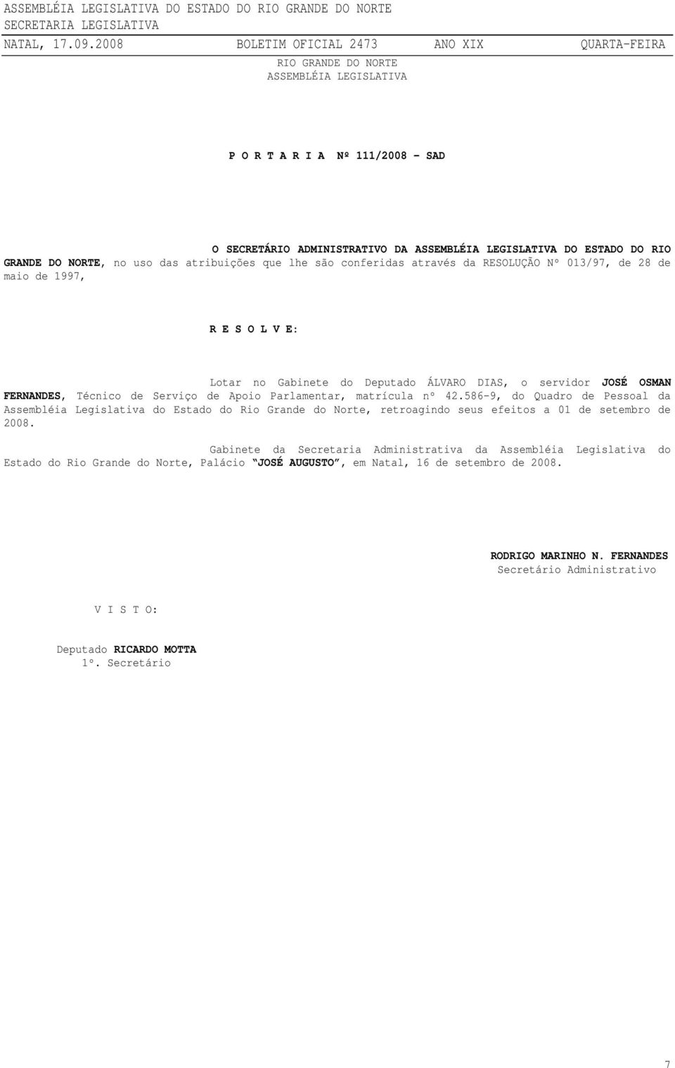 586-9, do Quadro de Pessoal da Assembléia Legislativa do Estado do Rio Grande do Norte, retroagindo seus efeitos a 01