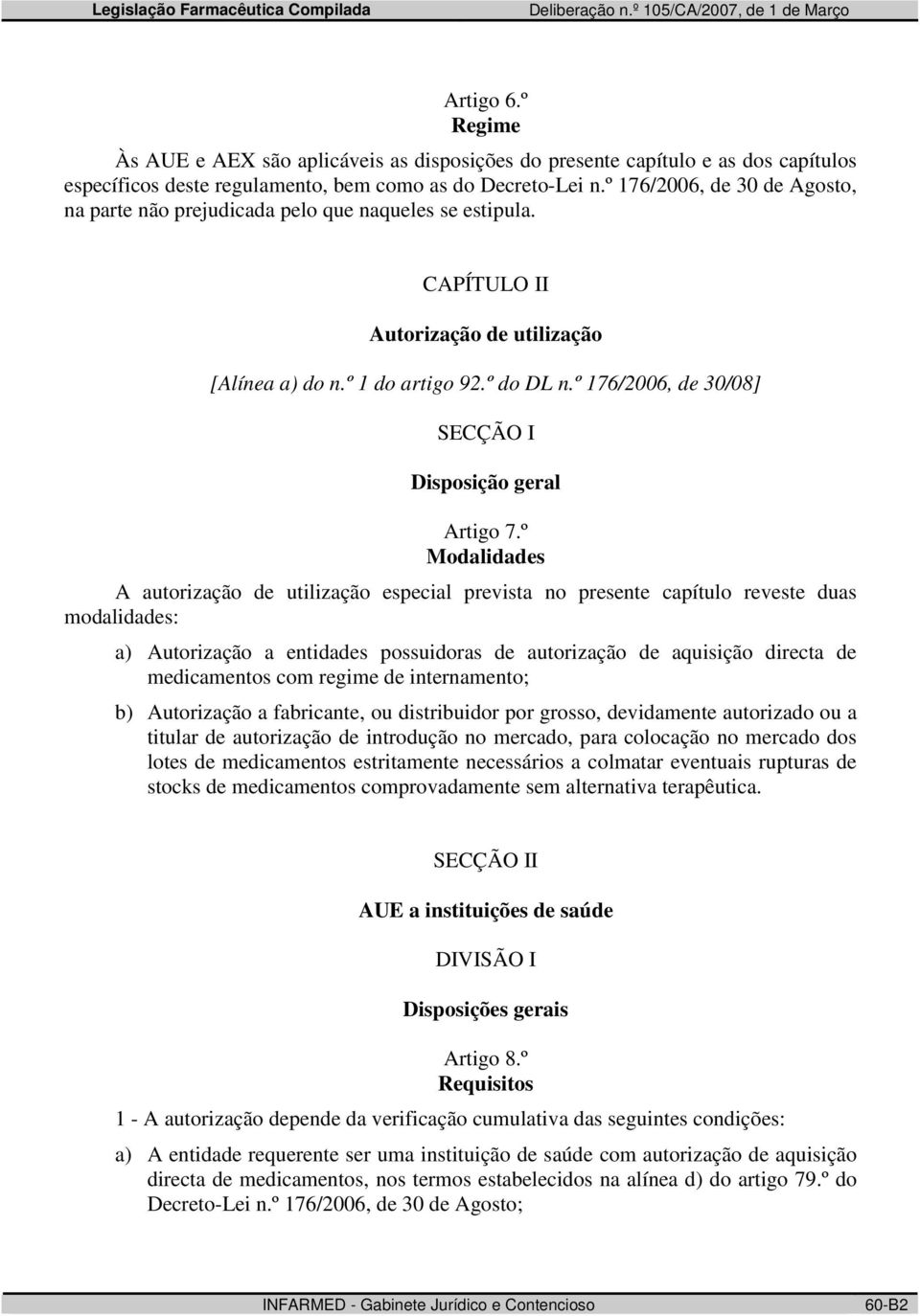 º 176/2006, de 30/08] SECÇÃO I Disposição geral Artigo 7.