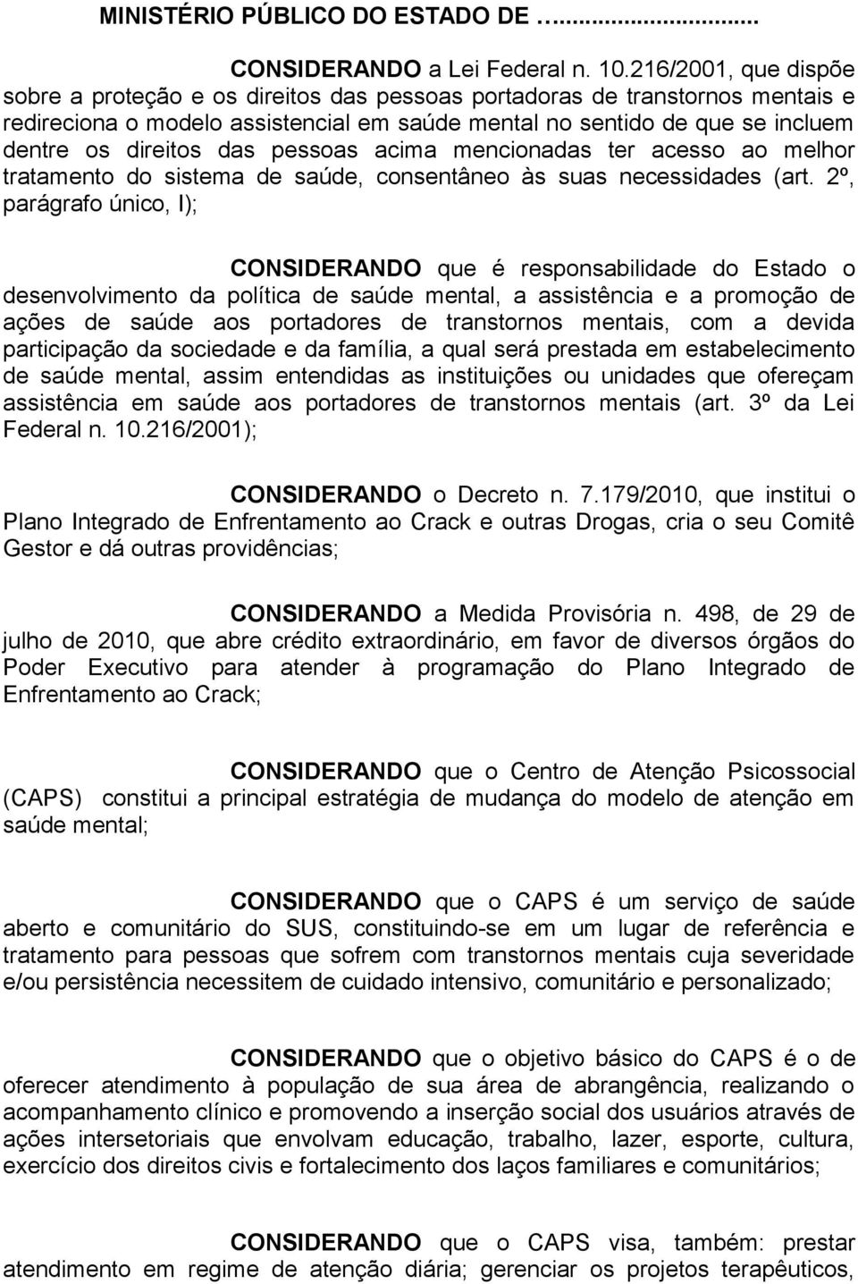 pessoas acima mencionadas ter acesso ao melhor tratamento do sistema de saúde, consentâneo às suas necessidades (art.