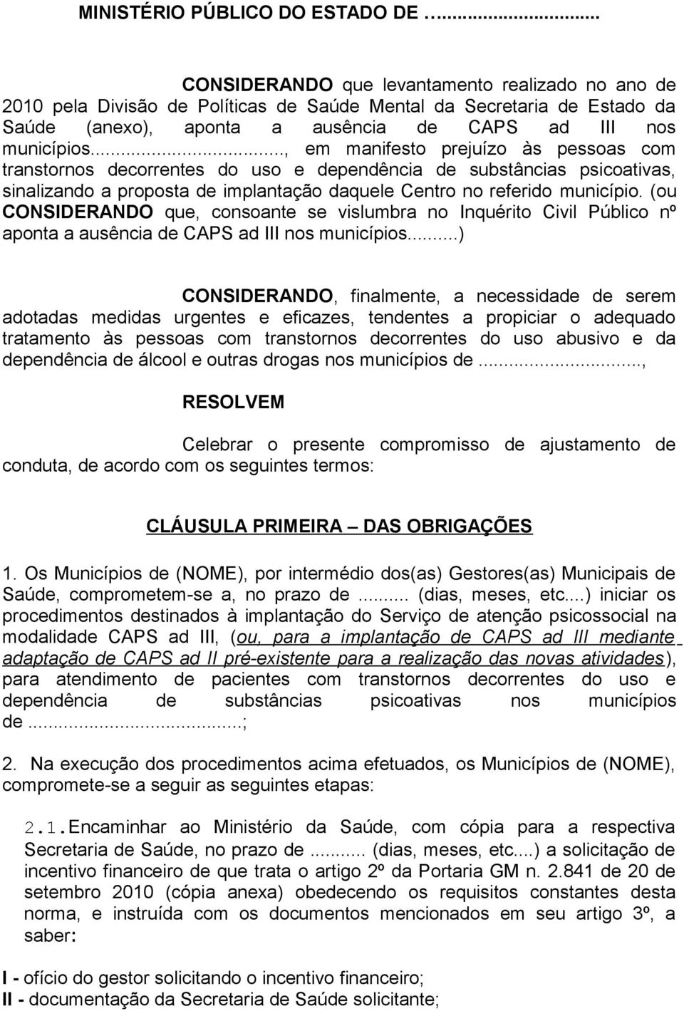 (ou CONSIDERANDO que, consoante se vislumbra no Inquérito Civil Público nº aponta a ausência de CAPS ad III nos municípios.