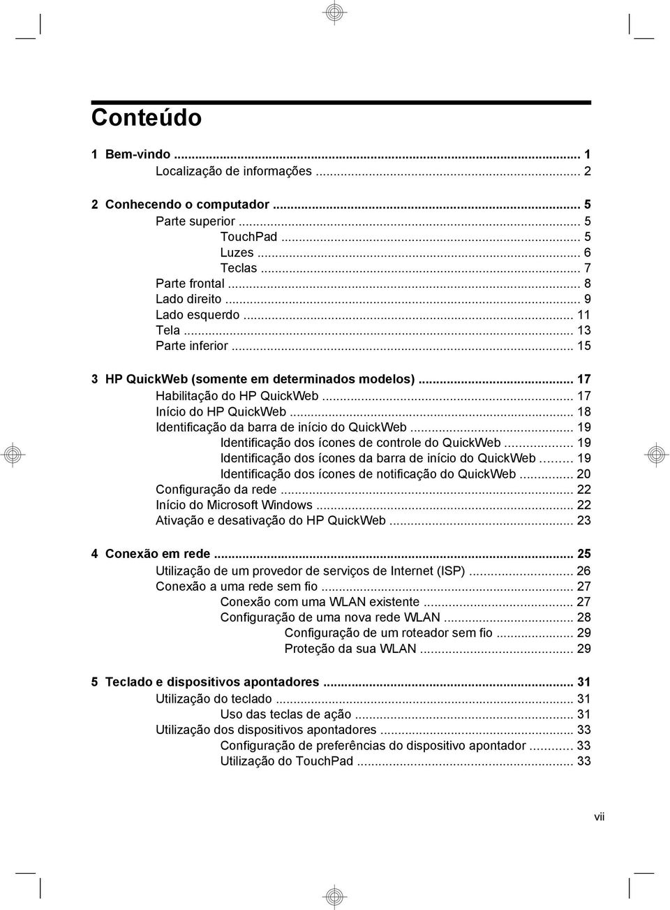 .. 19 Identificação dos ícones de controle do QuickWeb... 19 Identificação dos ícones da barra de início do QuickWeb... 19 Identificação dos ícones de notificação do QuickWeb... 20 Configuração da rede.