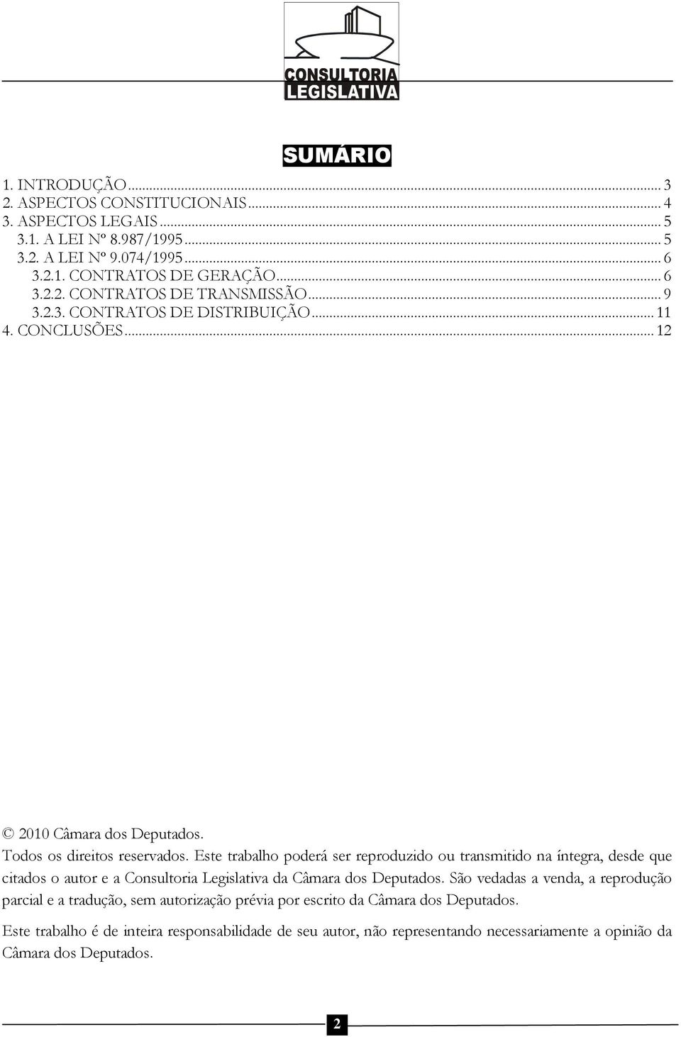 Este trabalho poderá ser reproduzido ou transmitido na íntegra, desde que citados o autor e a Consultoria Legislativa da Câmara dos Deputados.