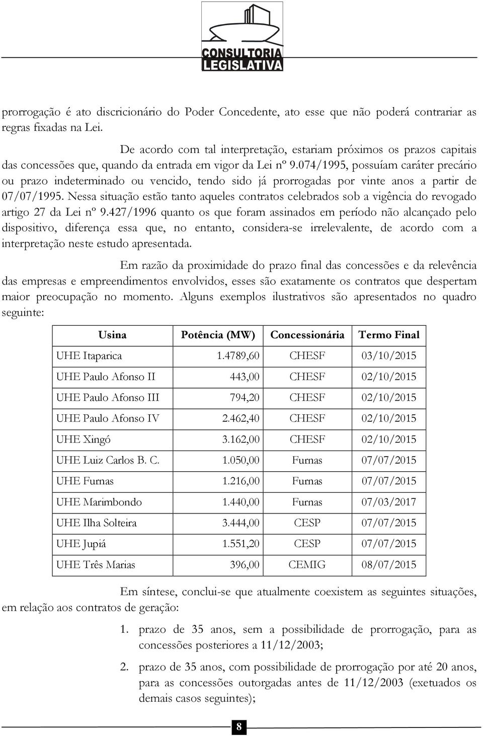 074/1995, possuíam caráter precário ou prazo indeterminado ou vencido, tendo sido já prorrogadas por vinte anos a partir de 07/07/1995.