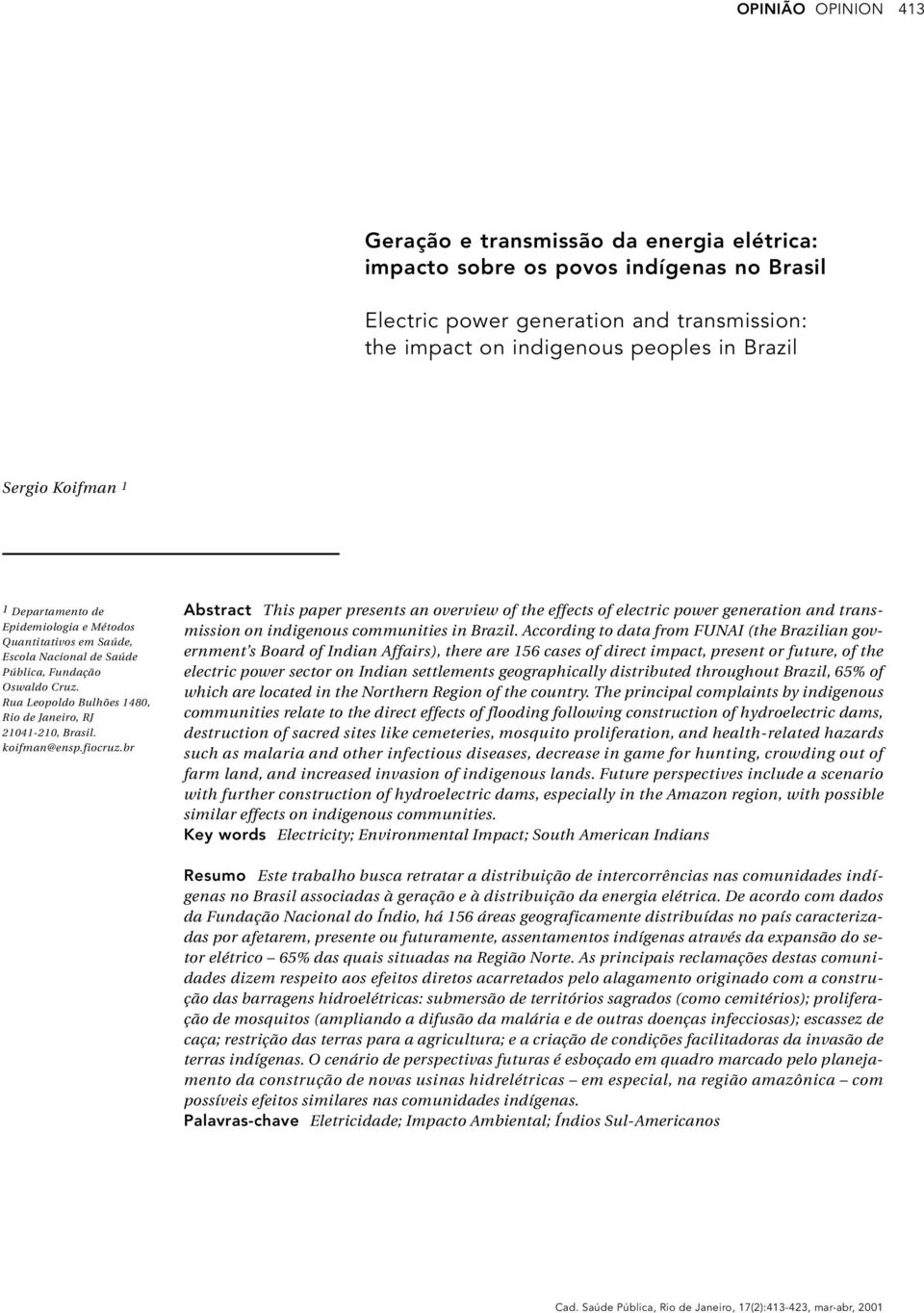 koifman@ensp.fiocruz.br Abstract This paper presents an overview of the effects of electric power generation and transmission on indigenous communities in Brazil.