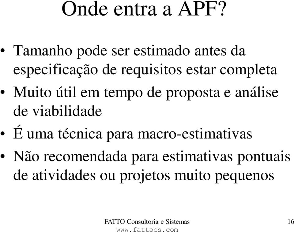 completa Muito útil em tempo de proposta e análise de viabilidade É