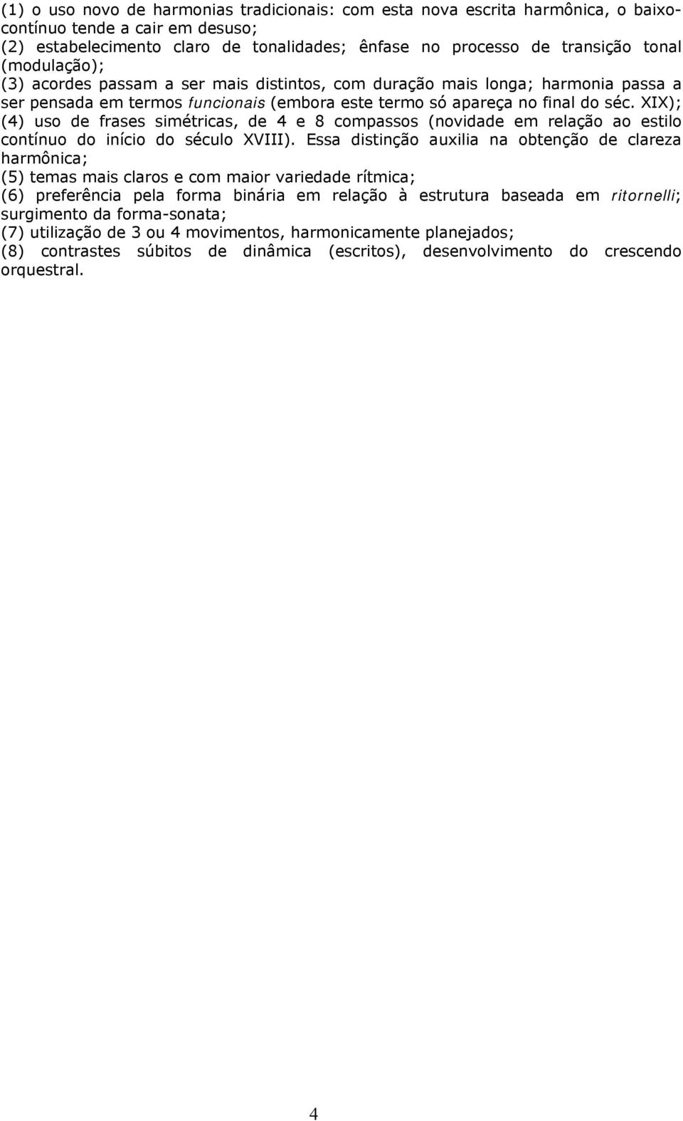 XIX); (4) uso de frases simétricas, de 4 e 8 compassos (novidade em relação ao estilo contínuo do início do século XVIII).