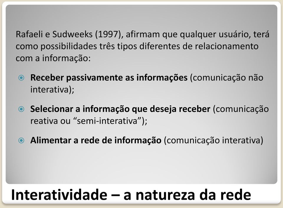 não interativa); Selecionar a informação que deseja receber (comunicação reativa ou