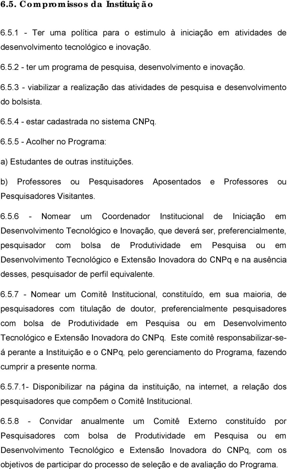 b) Professores ou Pesquisadores Aposentados e Professores ou Pesquisadores Visitantes. 6.5.