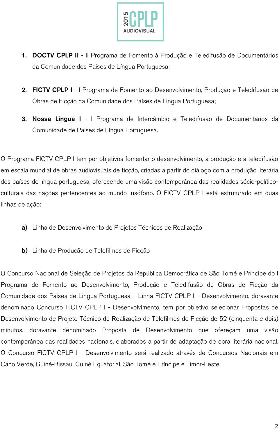 Nossa Língua I - I Programa de Intercâmbio e Teledifusão de Documentários da Comunidade de Países de Língua Portuguesa.