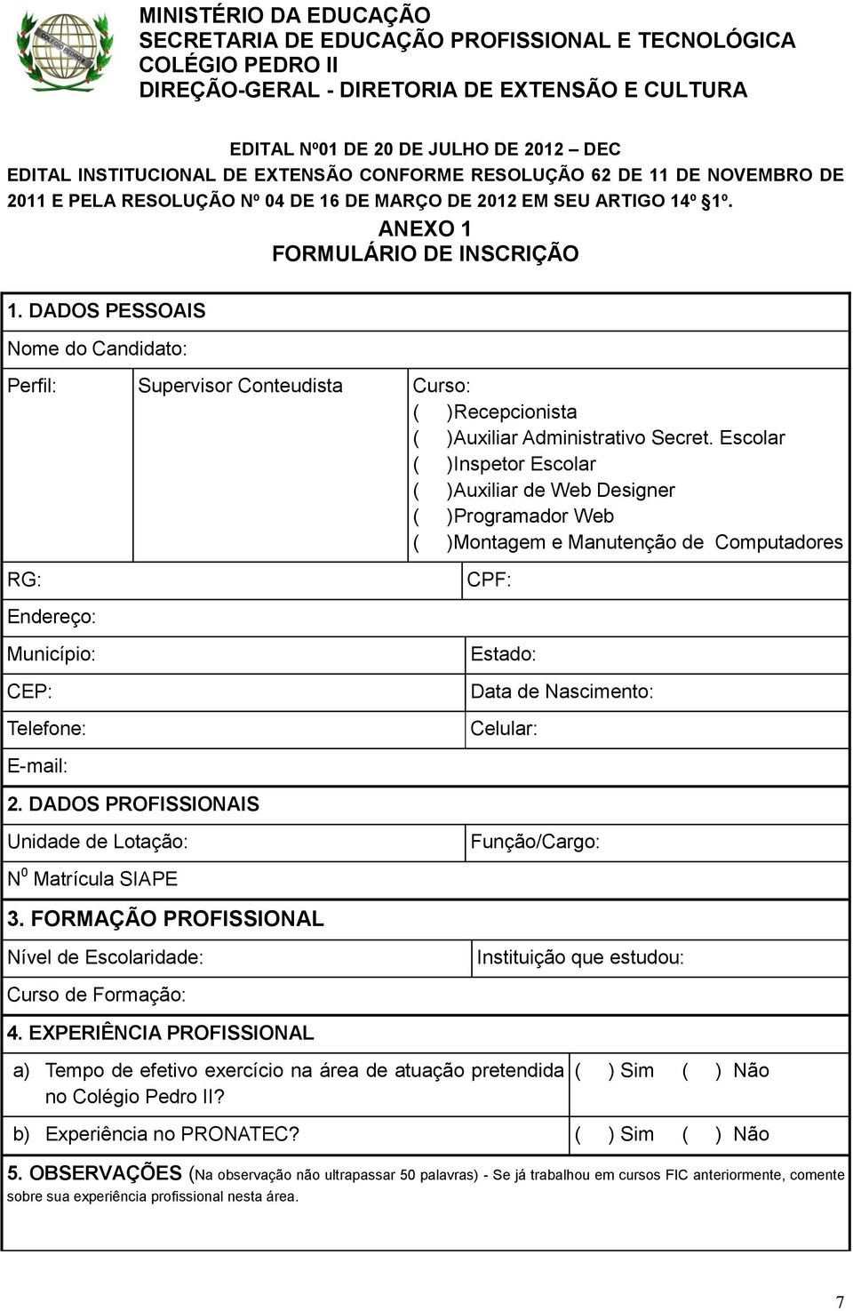 DADOS PESSOAIS Nome do Candidato: Perfil: Supervisor Conteudista Curso: ( )Recepcionista ( )Auxiliar Administrativo Secret.