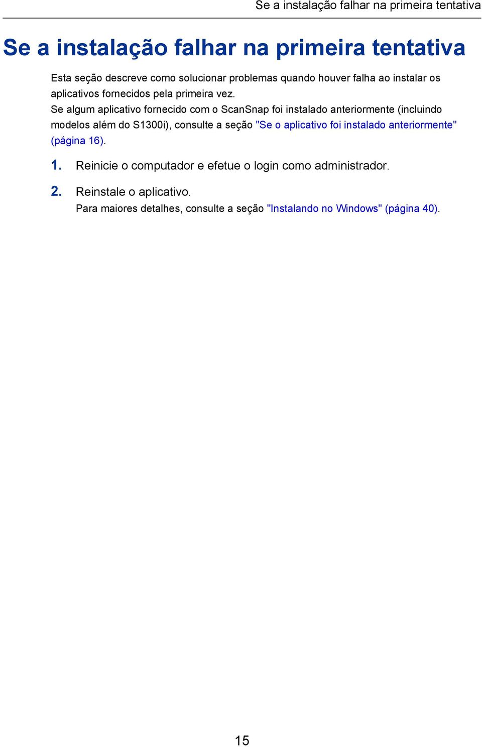 Se algum aplicativo fornecido com o ScanSnap foi instalado anteriormente (incluindo modelos além do S1300i), consulte a seção "Se o