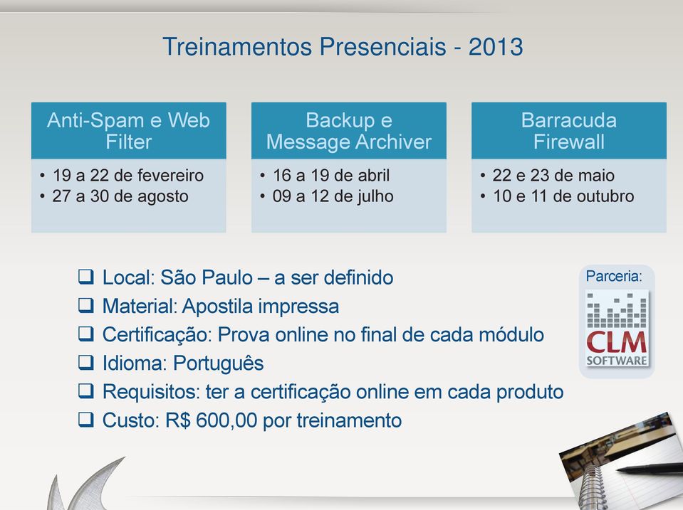 Local: São Paulo a ser definido Material: Apostila impressa Certificação: Prova online no final de cada