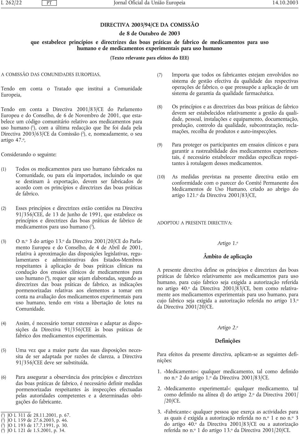 Parlamento Europeu e do Conselho, de 6 de Novembro de 2001, que estabelece um código comunitário relativo aos medicamentos para uso humano ( 1 ), com a última redacção que lhe foi dada pela Directiva