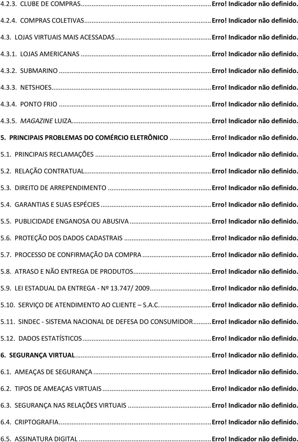 MAGAZINE LUIZA... Erro! Indicador não definido. 5. PRINCIPAIS PROBLEMAS DO COMÉRCIO ELETRÔNICO... Erro! Indicador não definido. 5.1. PRINCIPAIS RECLAMAÇÕES... Erro! Indicador não definido. 5.2.