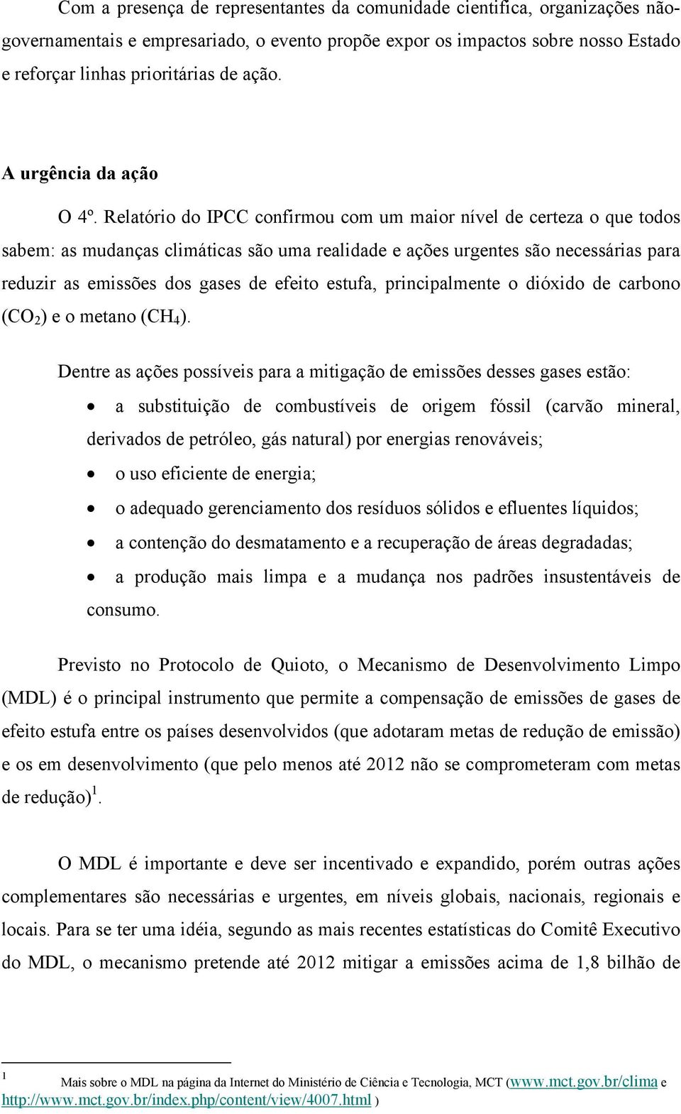 Relatório do IPCC confirmou com um maior nível de certeza o que todos sabem: as mudanças climáticas são uma realidade e ações urgentes são necessárias para reduzir as emissões dos gases de efeito