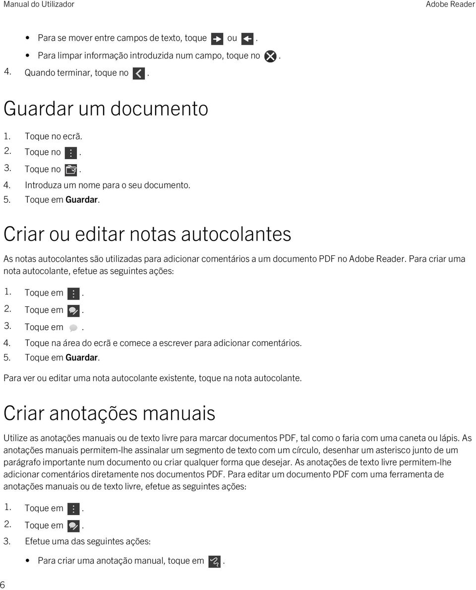 Para criar uma nota autocolante, efetue as seguintes ações: 1. Toque em. 2. Toque em. 3. Toque em. 4. Toque na área do ecrã e comece a escrever para adicionar comentários. 5. Toque em Guardar.