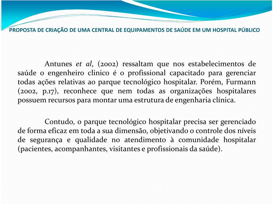 17), reconhece que nem todas as organizações hospitalares possuem recursos para montar uma estrutura de engenharia clínica.