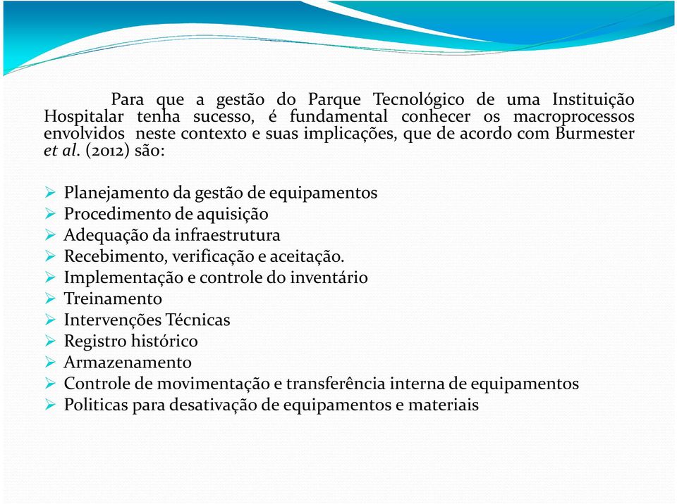 (2012) são: Planejamento da gestão de equipamentos Procedimento de aquisição Adequação da infraestrutura Recebimento, verificação e aceitação.