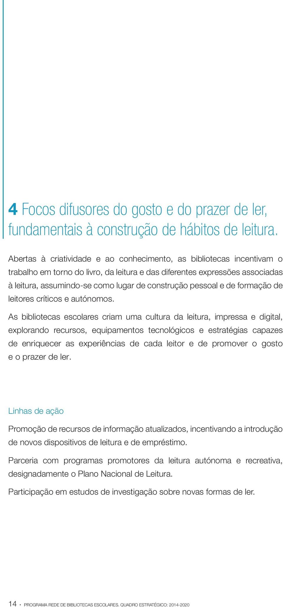 pessoal e de formação de leitores críticos e autónomos.