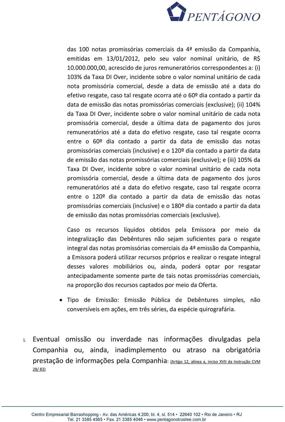 do efetivo resgate, caso tal resgate ocorra até o 60º dia contado a partir da data de emissão das notas promissórias comerciais (exclusive); (ii) 104% da Taxa DI Over, incidente sobre o valor nominal