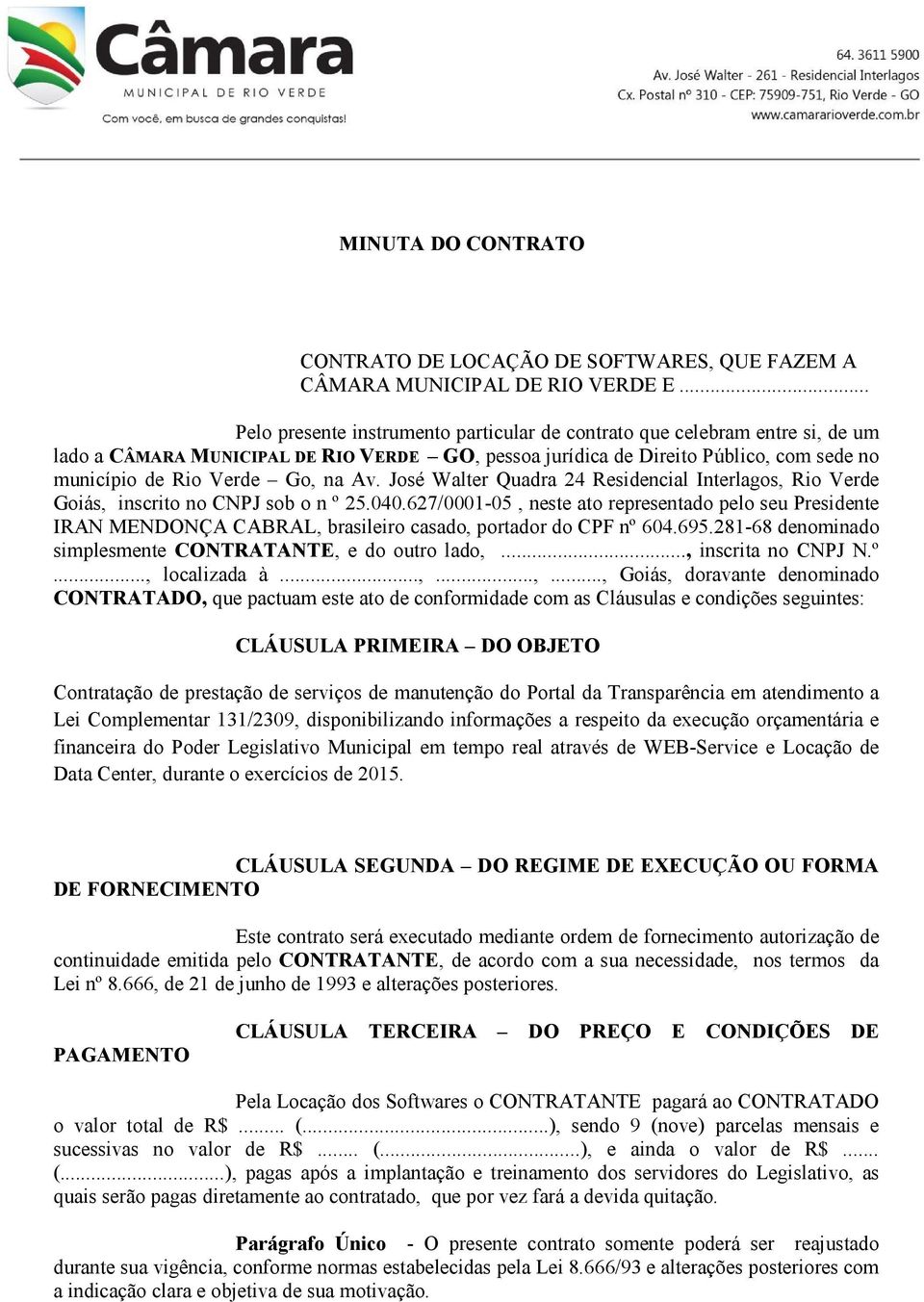 Av. José Walter Quadra 24 Residencial Interlagos, Rio Verde Goiás, inscrito no CNPJ sob o n º 25.040.