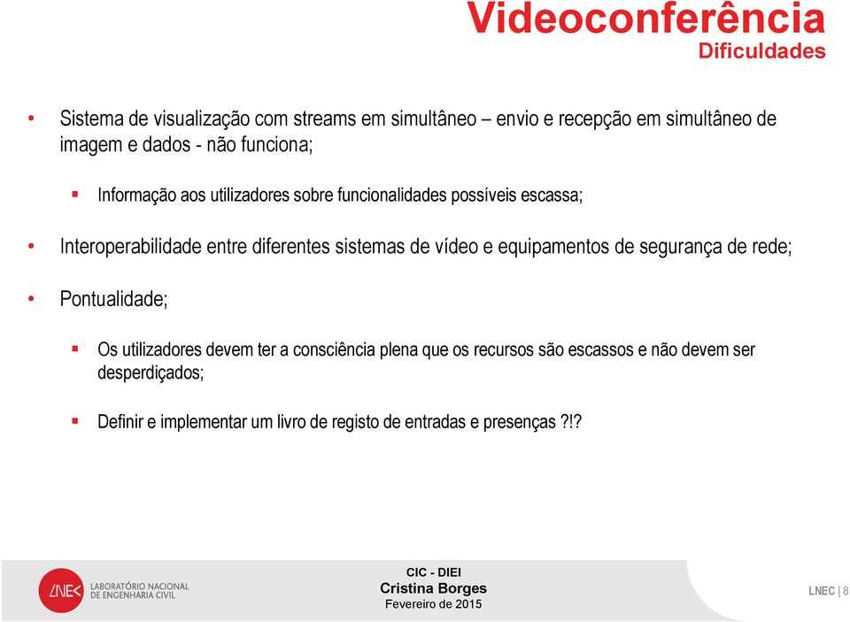 sistemas de vídeo e equipamentos de segurança de rede; Pontualidade; Os utilizadores devem ter a consciência plena que