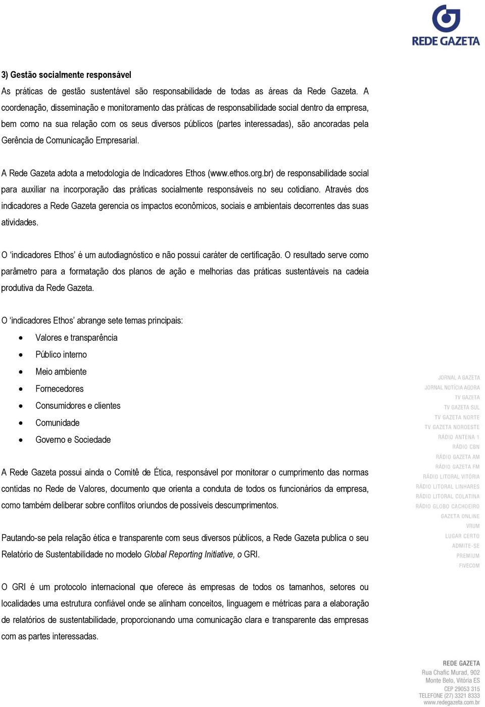 Gerência de Comunicação Empresarial. A Rede Gazeta adota a metodologia de Indicadores Ethos (www.ethos.org.