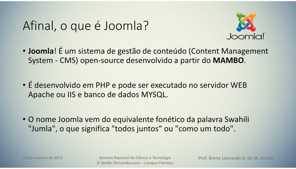 É um sistema de gestão de conteúdo (ContentManagement System - CMS) open-source