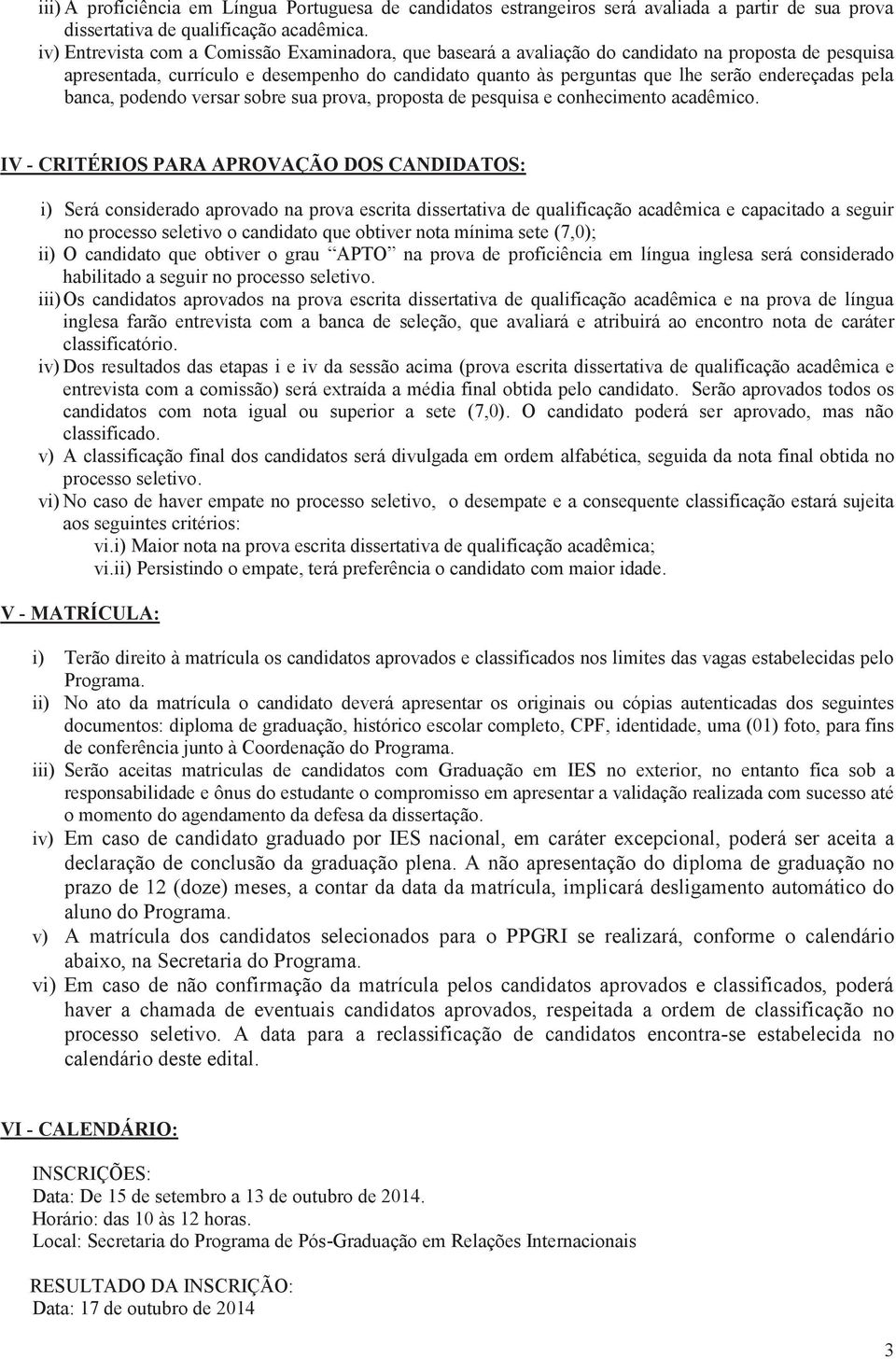 pela banca, podendo versar sobre sua prova, proposta de pesquisa e conhecimento acadêmico.