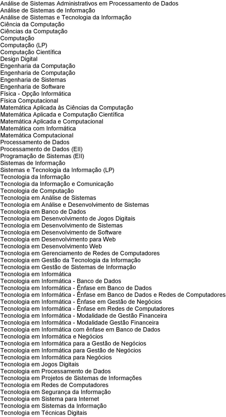 Web - Banco de Dados - Ênfase em Banco de Dados - Ênfase em Banco de Dados e Redes de Computadores - Ênfase em Gestão de Negócios - Ênfase em Redes de Computadores -